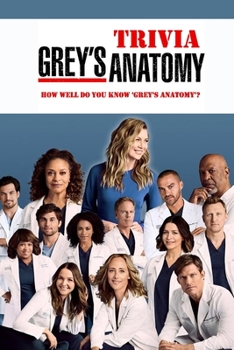 Paperback Grey's Anatomy Trivia: How Well Do You Know 'Grey's Anatomy'?: Ultimate Quiz Book