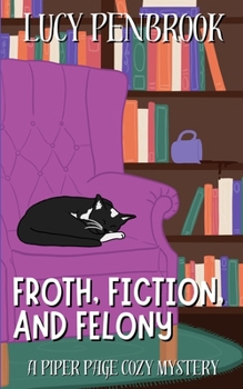 Paperback Froth, Fiction, and Felony: A Piper Page Cozy Mystery Book