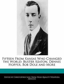 Paperback Fifteen from Kansas Who Changed the World: Buster Keaton, Dennis Hopper, Bob Dole and More Book