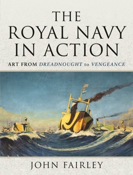 Hardcover The Royal Navy in Action: Art from Dreadnought to Vengeance Book