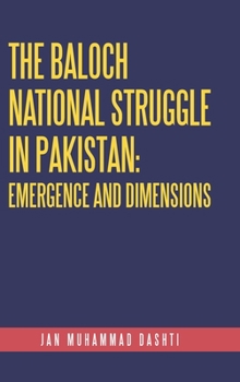 Hardcover The Baloch National Struggle in Pakistan: Emergence and Dimensions Book