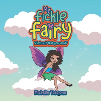 Paperback My Fickle Fairy: What Is It That You Want? Book