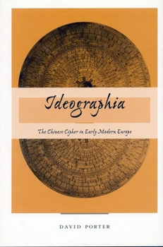 Hardcover Ideographia: The Chinese Cipher in Early Modern Europe Book