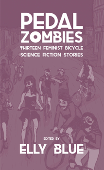 Paperback Pedal Zombies: Thirteen Feminist Bicycle Science Fiction Stories Book