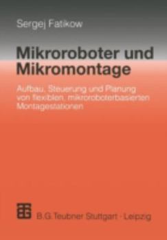 Paperback Mikroroboter Und Mikromontage: Aufbau, Steuerung Und Planung Von Flexiblen Mikroroboterbasierten Montagestationen [German] Book
