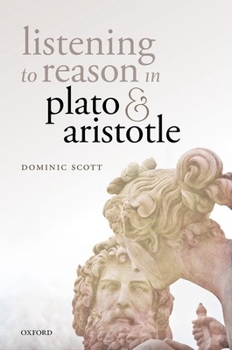 Hardcover Listening to Reason in Plato and Aristotle Book