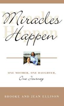 Hardcover Miracles Happen: One Mother, One Daughter, One Journey Book