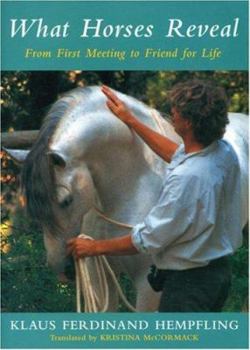 Hardcover What Horses Reveal: From First Meeting to Friend for Life Book