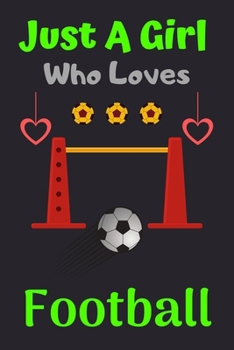 Just A Girl Who Loves Football: A Super Cute Football notebook journal or dairy | Football lovers gift for boys | Football lovers Lined Notebook Journal (6"x 9")