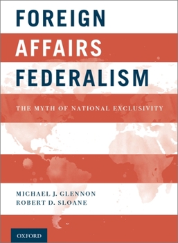 Hardcover Foreign Affairs Federalism: The Myth of National Exclusivity Book