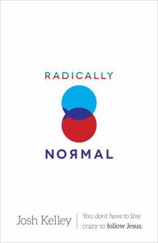 Paperback Radically Normal: You Don't Have to Live Crazy to Follow Jesus Book