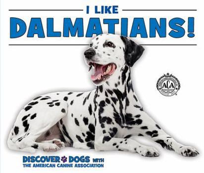 I Like Dalmatians! - Book  of the Discover Dogs with the American Canine Association