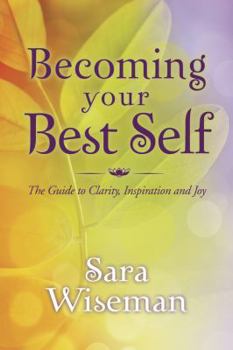 Paperback Becoming Your Best Self: The Guide to Clarity, Inspiration and Joy Book
