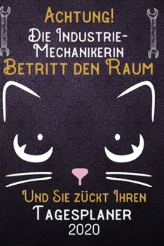 Achtung! Die Industrie-Mechanikerin betritt den Raum und Sie zückt Ihren Tagesplaner 2020: DIN A5 Kalender / Terminplaner / Tageskalender 2020 12 ... 2020 – Jeder Tag auf 1 Seite (German Edition)