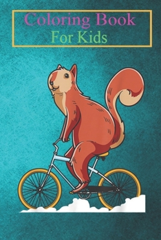 Coloring Book For Kids: Squirrel Bicycle Cute Rodent Biker Animal Coloring Book: For Kids Aged 3-8 (Fun Activities for Kids)