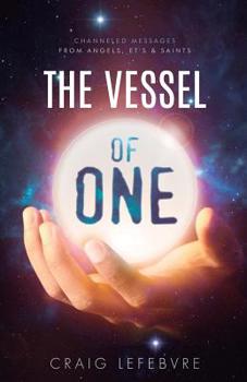Paperback The Vessel of ONE: Channeled Messages from Angels, E.T.'s and Saints Book