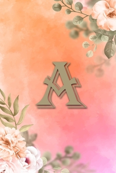 A: Initial A Notebook for Womens and Girls, Pink Green Flower 6 x 9 120 pages