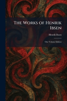 The Works of Henrik Ibsen: One Volume Edition