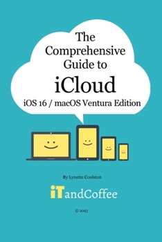 Paperback The Comprehensive Guide to iCloud (Ventura and iOS/iPadOS 16 Edition): Unravel the mystery that is iCloud in this easy-to-read, comprehensive guide Book