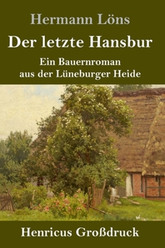 Hardcover Der letzte Hansbur (Großdruck): Ein Bauernroman aus der Lüneburger Heide [German] Book