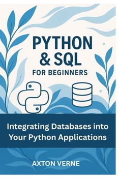Paperback Python & SQL for Beginners: Integrating Databases into Your Python Applications Book