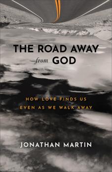 Paperback The Road Away from God: How Love Finds Us Even as We Walk Away Book