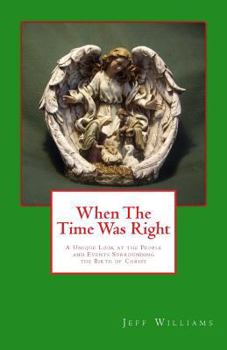 Paperback When the Time Was Right: A Unique Look at the People and Events Surrounding the Birth of Christ Book
