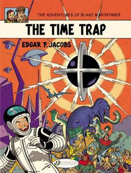 The Time Trap: The Adventures of Blake and Mortimer Volume 19 - Book #6 of the Blake & Mortimer Carlsen