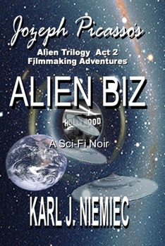 Paperback Alien Biz - Jozeph Picasso Alien Trilogy - Act Two: Filmmaking Adventures Book