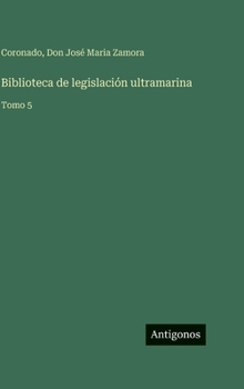 Biblioteca de legislación ultramarina: Tomo 5