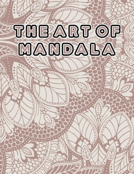 The Art of Mandala: The Art of Mandala, Mandala Coloring Book For Kids. 50 Pages 8.5x 11 In Cover.