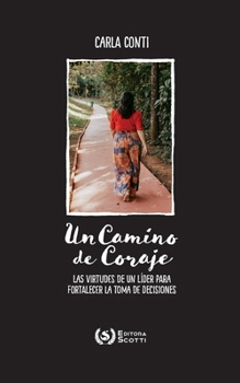 Un Camino de Coraje: las virtudes de un líder para fortalecer la toma de decisión (Spanish Edition)