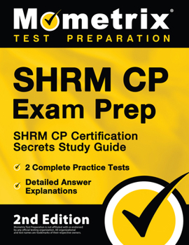 Paperback Shrm Cp Exam Prep - Shrm Cp Certification Secrets Study Guide, 2 Complete Practice Tests, Detailed Answer Explanations: [2nd Edition] Book