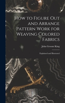 Hardcover How to Figure out and Arrange Pattern Work for Weaving Colored Fabrics: Explained and Illustrated Book