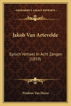 Paperback Jakob Van Artevelde: Episch Verhael In Acht Zangen (1859) [Dutch] Book
