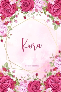 Kora Weekly Planner: Custom Name Undated Hand Painted Appointment To-Do List Additional Notes Chaos Coordinator Time Management School Supplies Watercolor Flower Cute