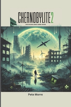 Paperback Chernobylite 2 Exclusion Zone Game Guide: Mastering Survival in the Post-Apocalyptic Wasteland Book