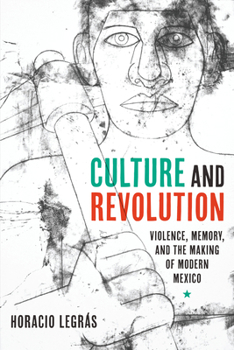 Hardcover Culture and Revolution: Violence, Memory, and the Making of Modern Mexico Book