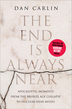 Hardcover The End Is Always Near: Apocalyptic Moments, from the Bronze Age Collapse to Nuclear Near Misses Book