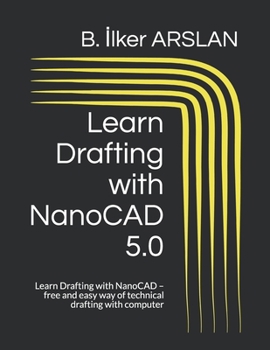 Paperback Learn Drafting with NanoCAD 5.0: Learn Drafting with NanoCAD - free and easy way of technical drafting with computer Book