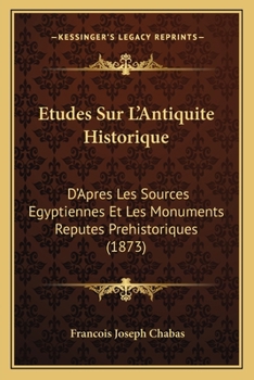 Paperback Etudes Sur L'Antiquite Historique: D'Apres Les Sources Egyptiennes Et Les Monuments Reputes Prehistoriques (1873) [French] Book