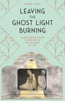 Paperback Leaving the Ghost Light Burning: Illuminating Fallback in Embrace of the Fullness of You Book