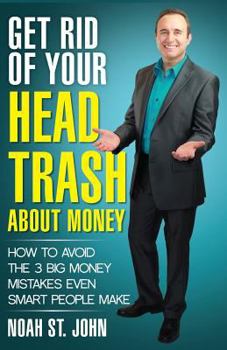 Paperback Get Rid of Your Head Trash about Money: How to Avoid the 3 Massive Money Mistakes Even Smart People Make Book