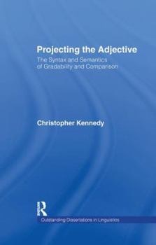Paperback Projecting the Adjective: The Syntax and Semantics of Gradability and Comparison Book