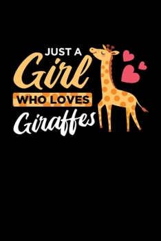 Just A Girl Who Loves Giraffes: Giraffe Notebook Giraffes Journal Animals Lovers Birthday Present Gift