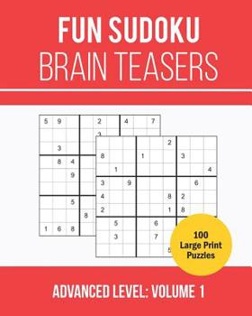 Paperback Fun Sudoku Brain Teasers: 100 Large Print Sudoku Book for Advanced Puzzlers: Volume 1 (Advanced Level) [Large Print] Book
