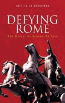 Hardcover Defying Rome: The Rebels of Roman Britain Book