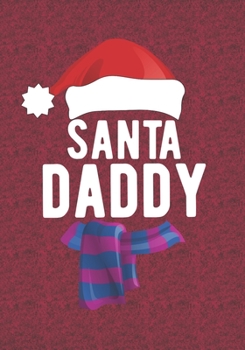 Santa Daddy: Blank Lined Journal Notebooks Christmas Dad, Grandpa, Father, Step Dad Life Xmas Gift For Favorite Persons