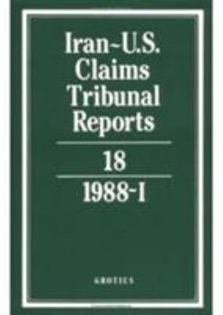 Iran-U.S. Claims Tribunal Reports: Volume 18 - Book #18 of the Iran-U.S. Claims Tribunal Reports