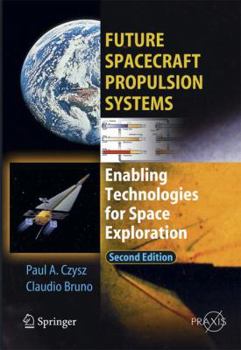 Paperback Future Spacecraft Propulsion Systems: Enabling Technologies for Space Exploration Book